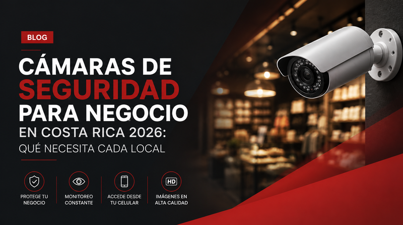 Cámaras de Seguridad para Negocio en Costa Rica 2026: Qué Necesita Cada Local